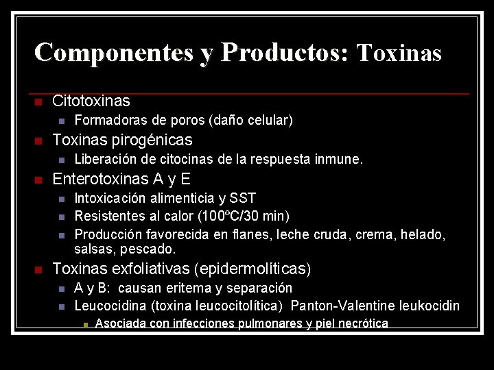 Componentes y Productos: Toxinas n Citotoxinas n n Toxinas pirogénicas n n Liberación de