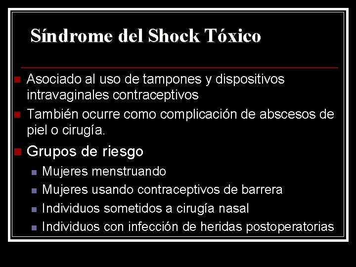 Síndrome del Shock Tóxico n n n Asociado al uso de tampones y dispositivos