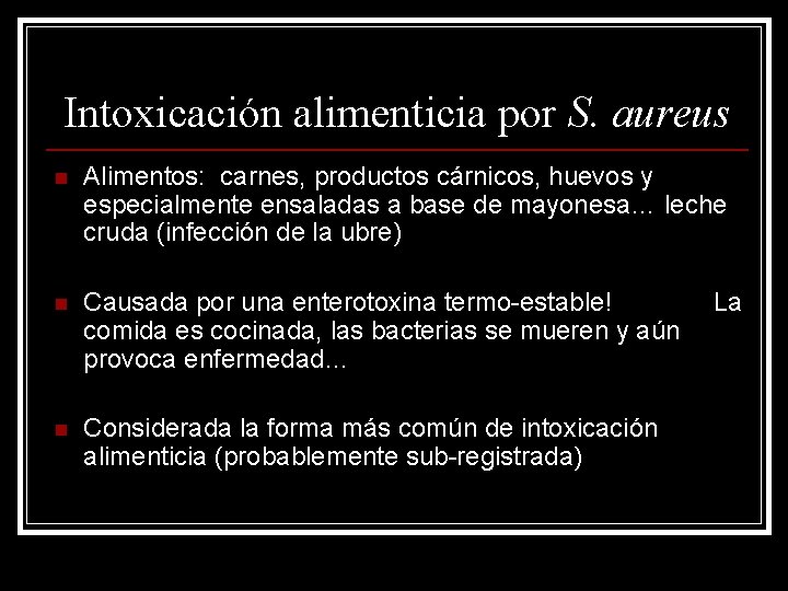 Intoxicación alimenticia por S. aureus n Alimentos: carnes, productos cárnicos, huevos y especialmente ensaladas