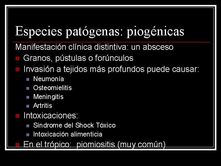 Especies patógenas: piogénicas Manifestación clínica distintiva: un absceso n Granos, pústulas o forúnculos n