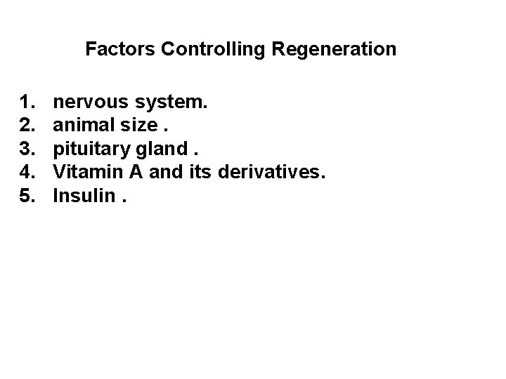 Factors Controlling Regeneration 1. 2. 3. 4. 5. nervous system. animal size. pituitary gland.