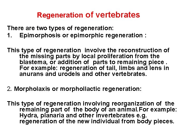 Regeneration of vertebrates There are two types of regeneration: 1. Epimorphosis or epimorphic regeneration