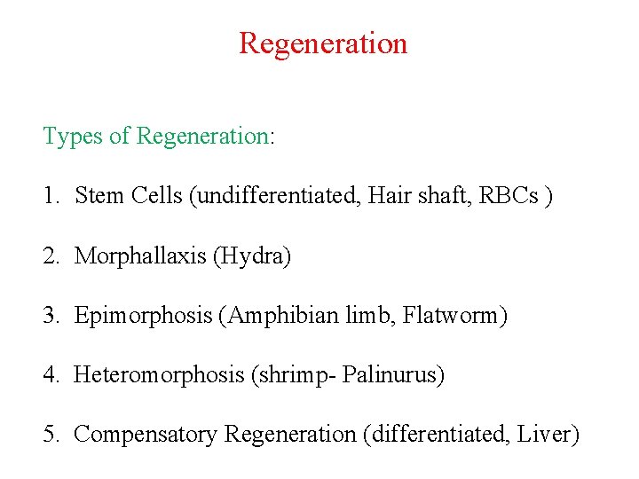 Regeneration Types of Regeneration: 1. Stem Cells (undifferentiated, Hair shaft, RBCs ) 2. Morphallaxis