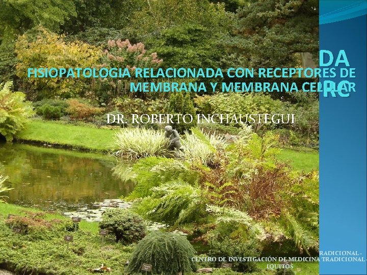 FISIOPATOLOGIA RELACIONADA CON RECEPTORES DE MEMBRANA Y MEMBRANA CELULAR CON GPRC DR. ROBERTOINCHAUSTEGUI CENTRO