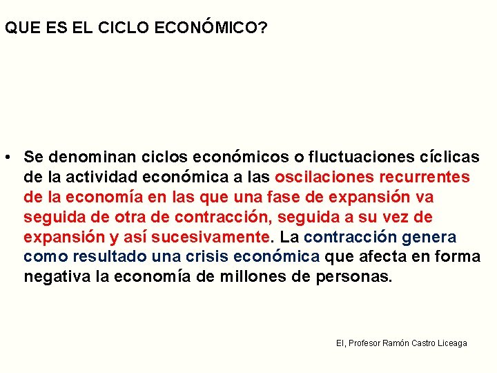 QUE ES EL CICLO ECONÓMICO? • Se denominan ciclos económicos o fluctuaciones cíclicas de