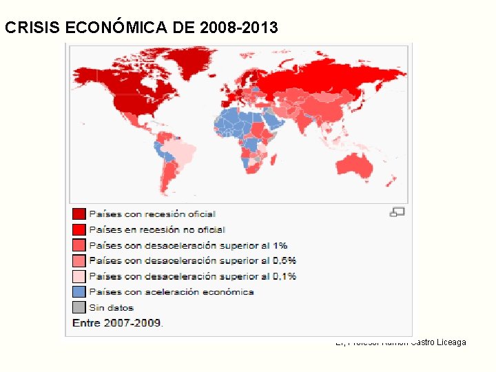 CRISIS ECONÓMICA DE 2008 -2013 EI, Profesor Ramón Castro Liceaga CRISIS ECONÓMICA DE 2008 -2013 EI, Profesor Ramón Castro Liceaga