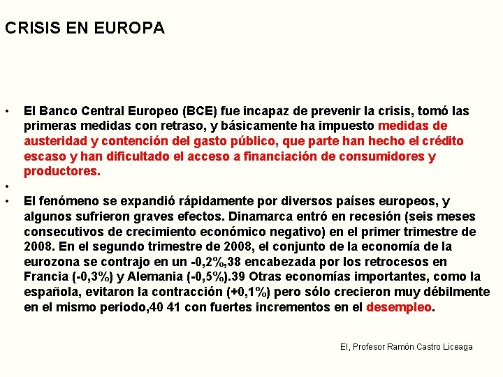 CRISIS EN EUROPA • • • El Banco Central Europeo (BCE) fue incapaz de