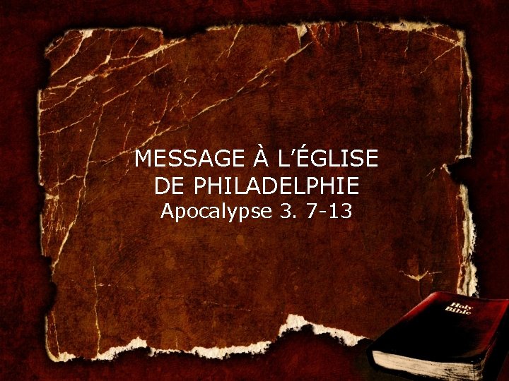 MESSAGE À L’ÉGLISE DE PHILADELPHIE Apocalypse 3. 7 -13 