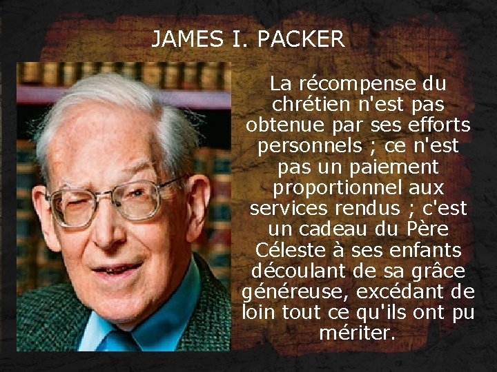 JAMES I. PACKER La récompense du chrétien n'est pas obtenue par ses efforts personnels