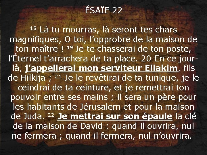 ÉSAÏE 22 18 Là tu mourras, là seront tes chars magnifiques, O toi, l’opprobre