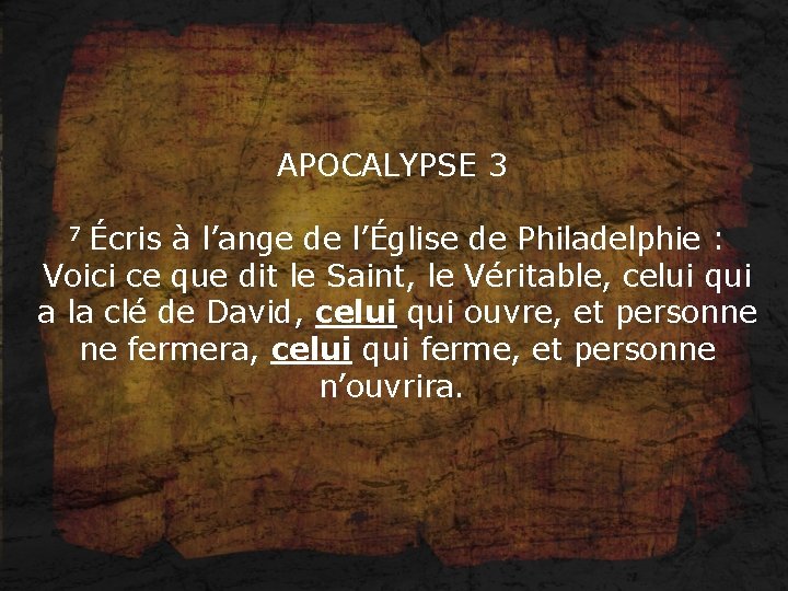 APOCALYPSE 3 7 Écris à l’ange de l’Église de Philadelphie : Voici ce que