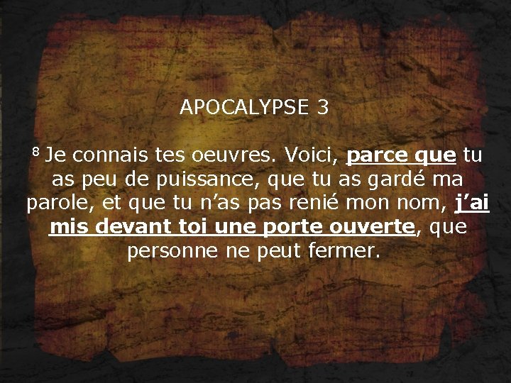 APOCALYPSE 3 8 Je connais tes oeuvres. Voici, parce que tu as peu de