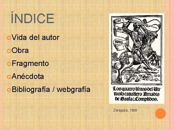 ÍNDICE Vida del autor Obra Fragmento Anécdota Bibliografía / webgrafía Zaragoza, 1508 