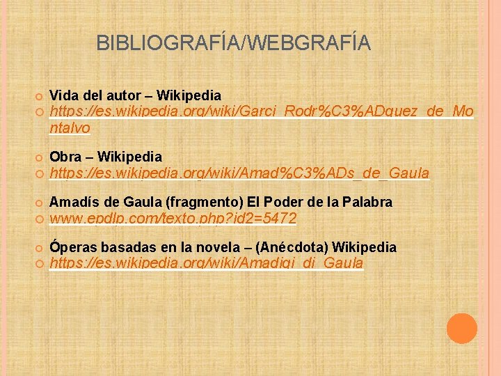 BIBLIOGRAFÍA/WEBGRAFÍA Vida del autor – Wikipedia https: //es. wikipedia. org/wiki/Garci_Rodr%C 3%ADguez_de_Mo ntalvo Obra –