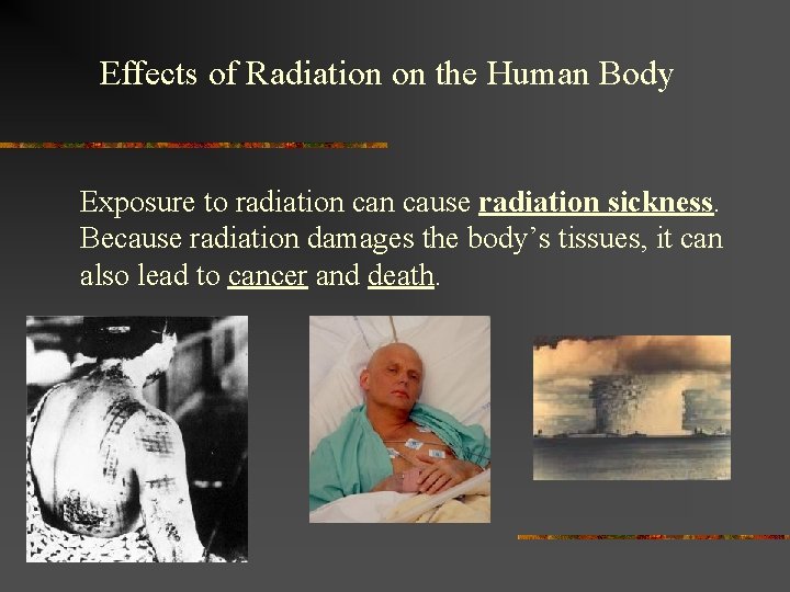 Effects of Radiation on the Human Body Exposure to radiation cause radiation sickness. Because