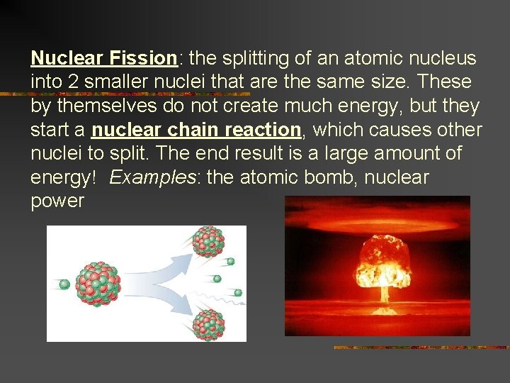 Nuclear Fission: the splitting of an atomic nucleus into 2 smaller nuclei that are