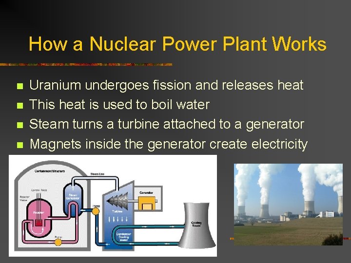 How a Nuclear Power Plant Works n n Uranium undergoes fission and releases heat