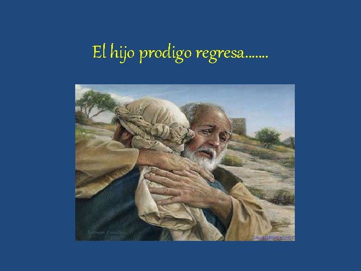El hijo prodigo regresa……. El hijo prodigo regresa…….