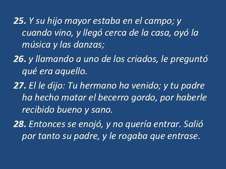 25. Y su hijo mayor estaba en el campo; y cuando vino, y llegó 25. Y su hijo mayor estaba en el campo; y cuando vino, y llegó