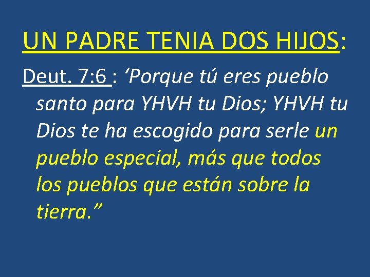 UN PADRE TENIA DOS HIJOS: Deut. 7: 6 : ‘Porque tú eres pueblo santo UN PADRE TENIA DOS HIJOS: Deut. 7: 6 : ‘Porque tú eres pueblo santo