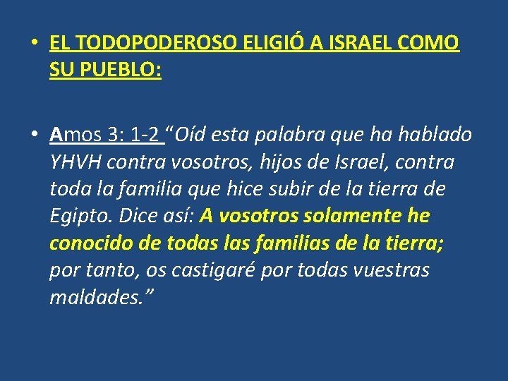 • EL TODOPODEROSO ELIGIÓ A ISRAEL COMO SU PUEBLO: • Amos 3: 1 • EL TODOPODEROSO ELIGIÓ A ISRAEL COMO SU PUEBLO: • Amos 3: 1