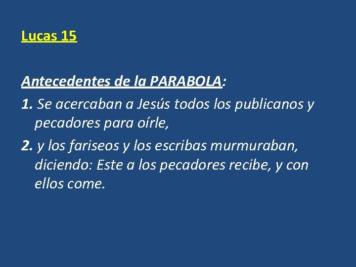 Lucas 15 Antecedentes de la PARABOLA: 1. Se acercaban a Jesús todos los publicanos Lucas 15 Antecedentes de la PARABOLA: 1. Se acercaban a Jesús todos los publicanos