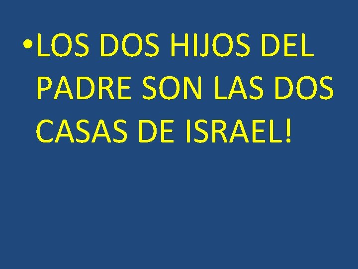 • LOS DOS HIJOS DEL PADRE SON LAS DOS CASAS DE ISRAEL! • LOS DOS HIJOS DEL PADRE SON LAS DOS CASAS DE ISRAEL!