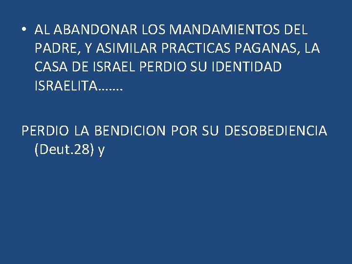 • AL ABANDONAR LOS MANDAMIENTOS DEL PADRE, Y ASIMILAR PRACTICAS PAGANAS, LA CASA • AL ABANDONAR LOS MANDAMIENTOS DEL PADRE, Y ASIMILAR PRACTICAS PAGANAS, LA CASA
