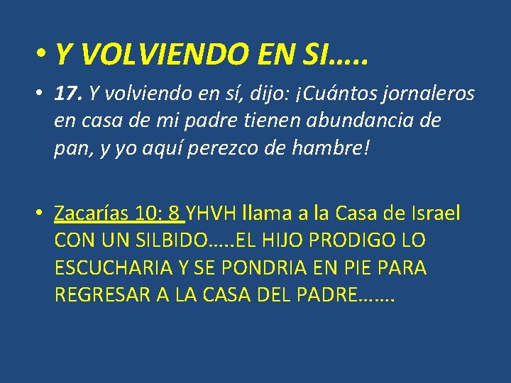 • Y VOLVIENDO EN SI…. . • 17. Y volviendo en sí, dijo: • Y VOLVIENDO EN SI…. . • 17. Y volviendo en sí, dijo:
