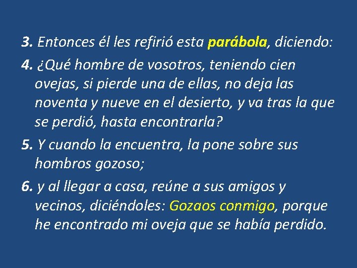 3. Entonces él les refirió esta parábola, diciendo: 4. ¿Qué hombre de vosotros, teniendo 3. Entonces él les refirió esta parábola, diciendo: 4. ¿Qué hombre de vosotros, teniendo