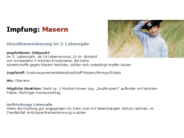 Impfung: Masern Grundimmunisierung im 2. Lebensjahr empfohlener Zeitpunkt: Im 2. Lebensjahr, ab 14. Lebensmonat,