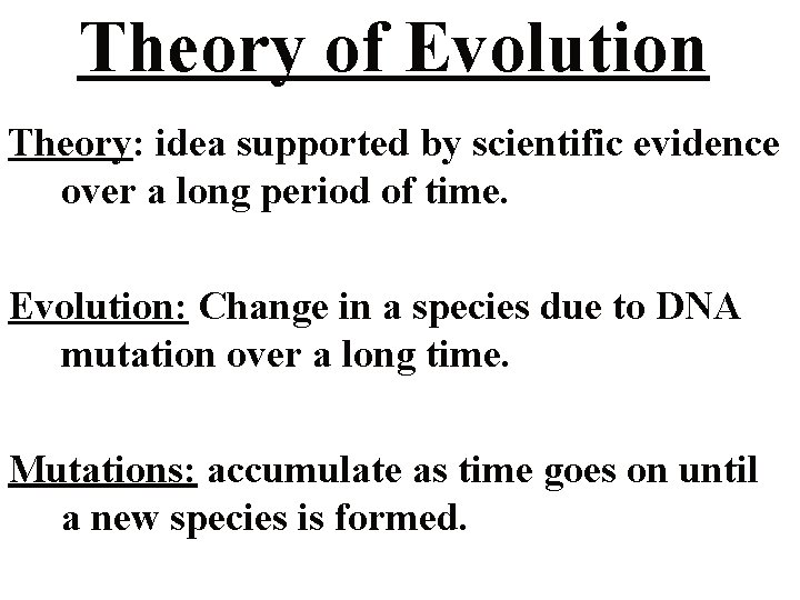 Theory of Evolution Theory: idea supported by scientific evidence over a long period of