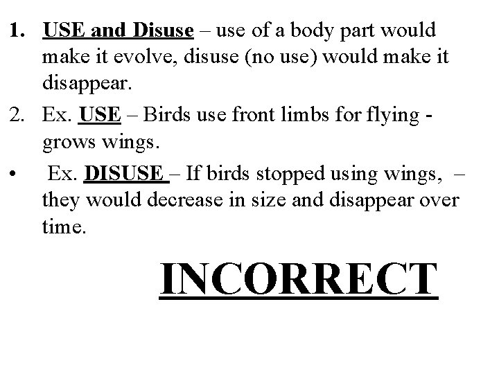 1. USE and Disuse – use of a body part would make it evolve,