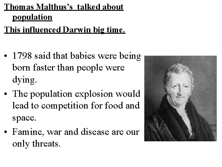 Thomas Malthus’s talked about population This influenced Darwin big time. • 1798 said that