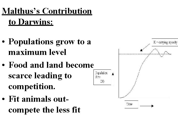 Malthus’s Contribution to Darwins: • Populations grow to a maximum level • Food and