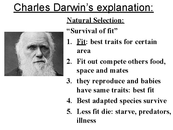 Charles Darwin’s explanation: Natural Selection: “Survival of fit” 1. Fit: best traits for certain