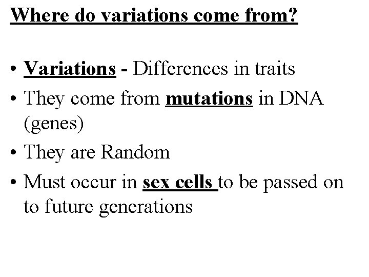 Where do variations come from? • Variations - Differences in traits • They come