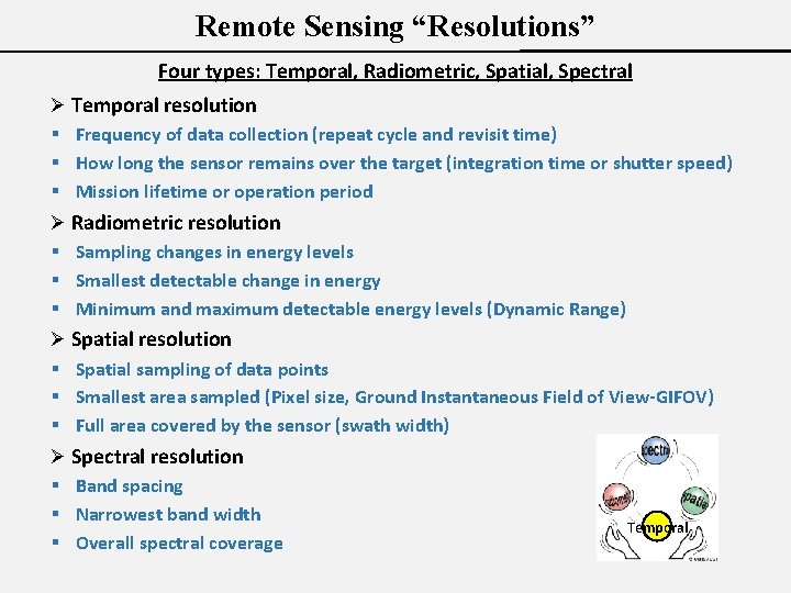 Remote Sensing “Resolutions” Four types: Temporal, Radiometric, Spatial, Spectral Ø Temporal resolution § Frequency
