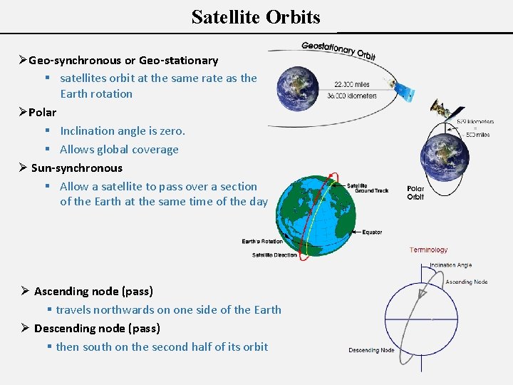 Satellite Orbits ØGeo-synchronous or Geo-stationary § satellites orbit at the same rate as the