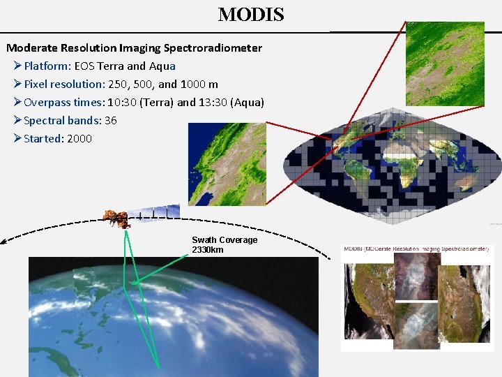 MODIS Moderate Resolution Imaging Spectroradiometer ØPlatform: EOS Terra and Aqua ØPixel resolution: 250, 500,