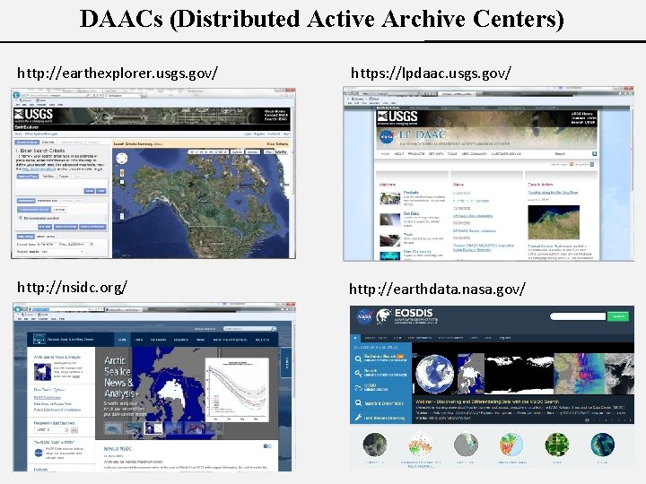 DAACs (Distributed Active Archive Centers) http: //earthexplorer. usgs. gov/ https: //lpdaac. usgs. gov/ http: