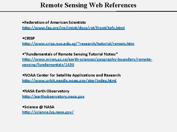 Remote Sensing Web References • Federation of American Scientists http: //www. fas. org/irp/imint/docs/rst/Front/tofc. html