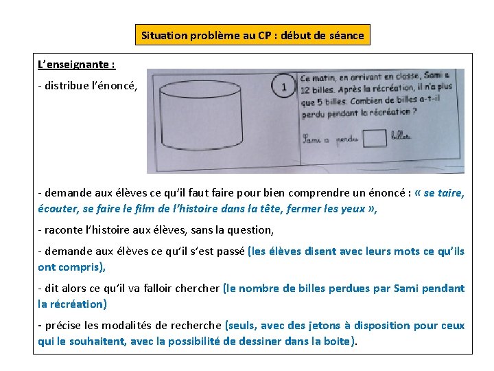 Situation problème au CP : début de séance L’enseignante : - distribue l’énoncé, -