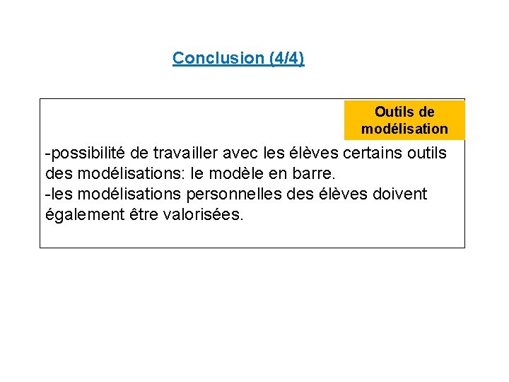 Conclusion (4/4) Outils de modélisation -possibilité de travailler avec les élèves certains outils des