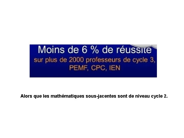 Alors que les mathématiques sous-jacentes sont de niveau cycle 2. 