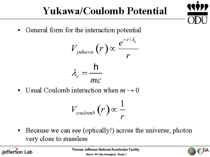 Yukawa/Coulomb Potential • General form for the interaction potential • Usual Coulomb interaction when