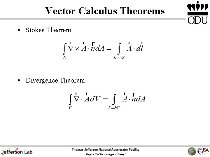 Vector Calculus Theorems • Stokes Theorem • Divergence Theorem Physics 604 Electromagnetic Theory I