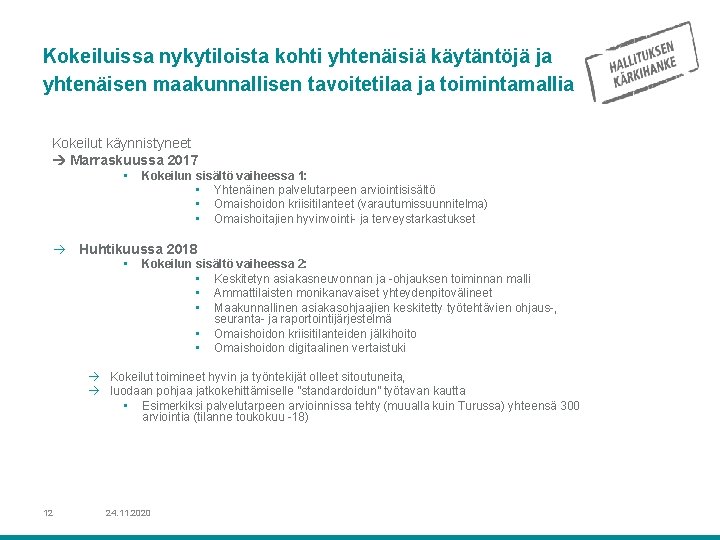 Kokeiluissa nykytiloista kohti yhtenäisiä käytäntöjä ja yhtenäisen maakunnallisen tavoitetilaa ja toimintamallia Kokeilut käynnistyneet Marraskuussa