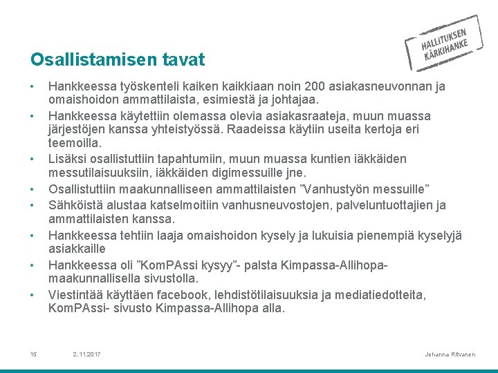 Osallistamisen tavat • • 15 Hankkeessa työskenteli kaiken kaikkiaan noin 200 asiakasneuvonnan ja omaishoidon