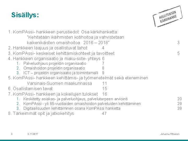 Sisällys: 1. Kom. PAssi- hankkeen perustiedot: Osa kärkihanketta: ”Kehitetään ikäihmisten kotihoitoa ja vahvistetaan kaikenikäisten